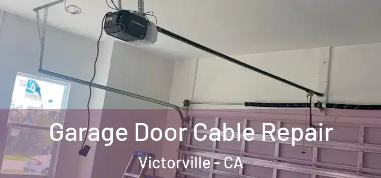  Garage Door Cable Repair Victorville - CA