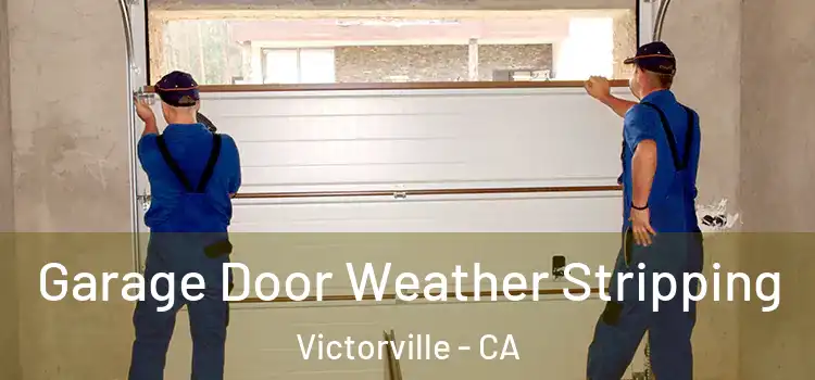  Garage Door Weather Stripping Victorville - CA