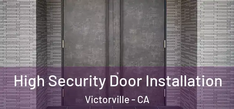  High Security Door Installation Victorville - CA
